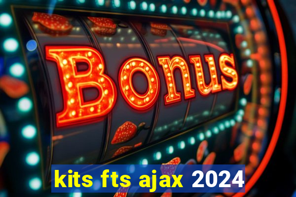 kits fts ajax 2024